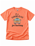 Its a Good Day for Learning T-shirt